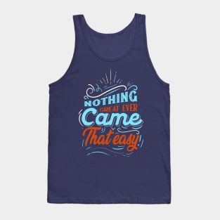 nothing great ever came that easy - motivational quotes Tank Top